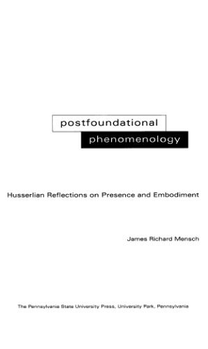 Postfoundational Phenomenology: Husserlian Reflections on Presence and Embodiment