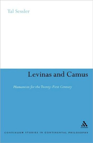 Levinas and Camus: Humanism for the Twenty-First Century (Continuum Studies In Continental Philosophy)