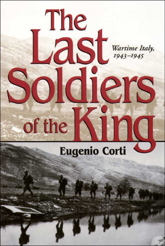 The Last Soldiers of the King: Life in Wartime Italy, 1943-1945