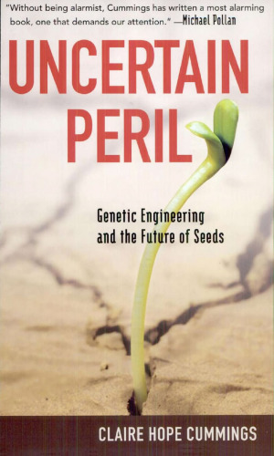Uncertain Peril: Genetic Engineering and the Future of Seeds