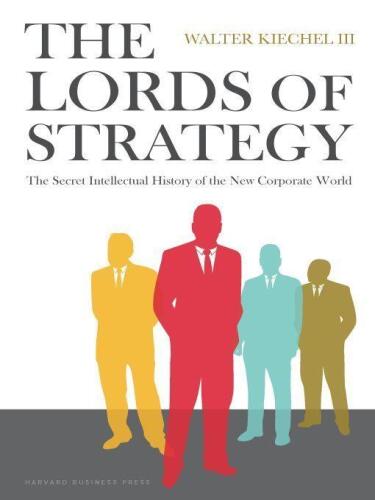 The Lords of Strategy: The Secret Intellectual History of the New Corporate World