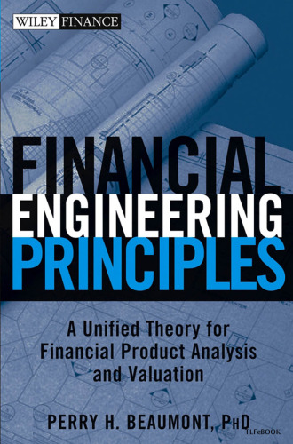 Financial Engineering Principles: A Unified Theory for Financial Product Analysis and Valuation (Wiley Finance)