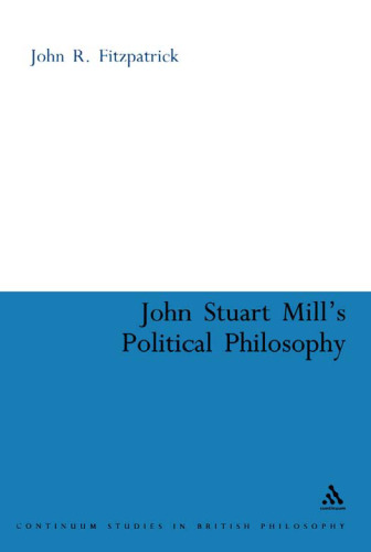 John Stuart Mill's Political Philosophy (Continuum Studies In British Philosophy)