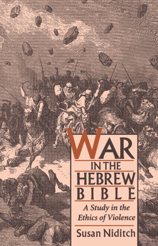 War in the Hebrew Bible: A Study in the Ethics of Violence