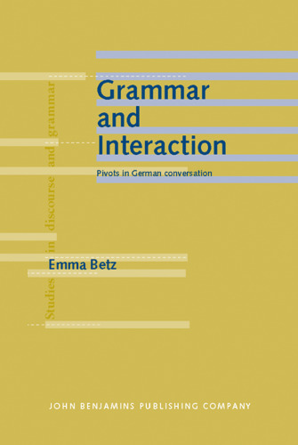 Grammar and Interaction: Pivots in German Conversation (Studies in Discourse and Grammar)