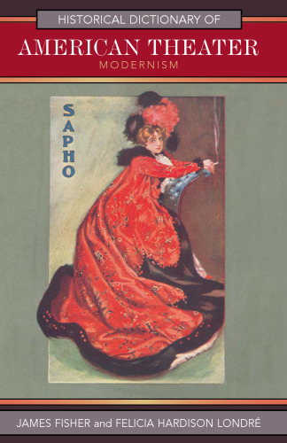 Historical Dictionary of American Theater: Modernism (Historical Dictionaries of Literature and the Arts)