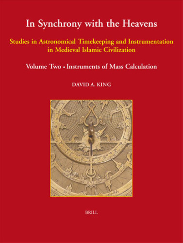 In Synchrony with the Heavens: Studies in Astronomical Timekeeping and Instrumentation in Medieval Islamic Civilization. Vol. 2. Instruments of Mass Calculation (Studies X-XVIII)
