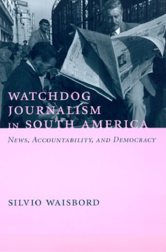 Watchdog journalism in South America: news, accountability, and democracy