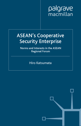 ASEAN's cooperative security enterprise: Norms and Interests in the ASEAN Regional Forum
