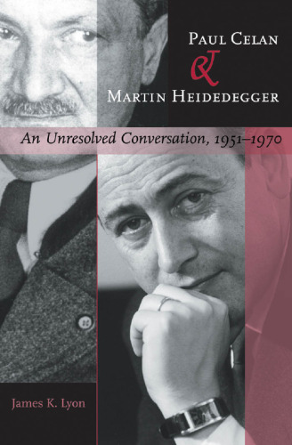 Paul Celan and Martin Heidegger: An Unresolved Conversation, 1951--1970