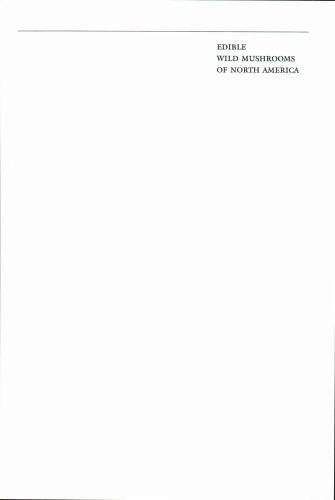 Edible Wild Mushrooms of North America: A Field-To-Kitchen Guide