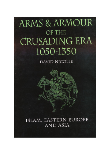 Arms & Armour of the Crusading Era, 1050-1350: Islam, Eastern Europe and Asia (Vol 2)