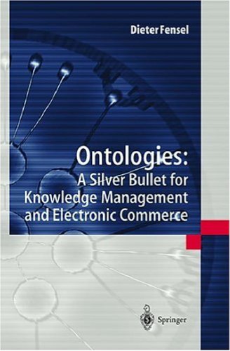 Ontologies: A Silver Bullet for Knowledge Management and Electronic Commerce