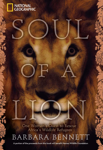 Soul of a Lion: One Woman's Quest to Rescue Africa's Wildlife Refugees   
