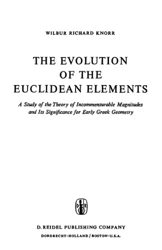 The Evolution of the Euclidean Elements: A Study of the Theory of Incommensurable Magnitudes and Its Significance for Early Greek Geometry