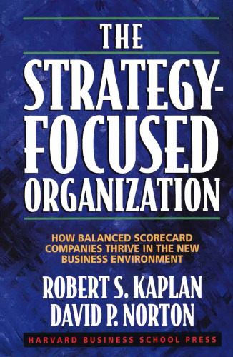 The Strategy-Focused Organization: How Balanced Scorecard Companies Thrive in the New Business Environment