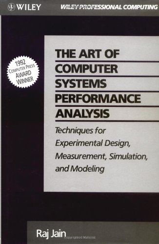 The Art of Computer Systems Performance Analysis: Techniques for Experimental Design, Measurement, Simulation, and Modeling