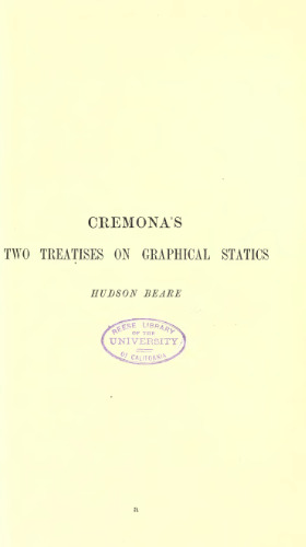 Graphical Statics, Two Treatises on the Graphical Calculus and Reciprocal Figures in Graphical Statics