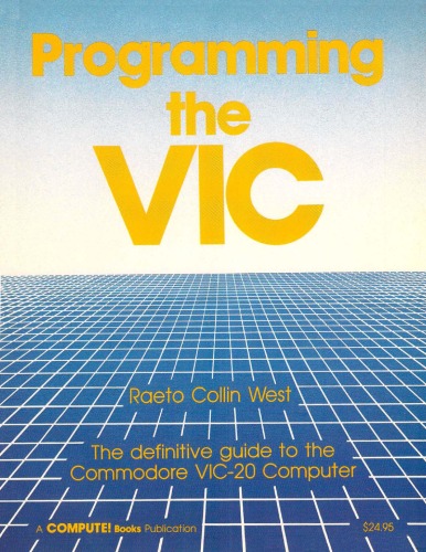 Programming the VIC. The definitive guide to the Commodore VIC-20 Computer