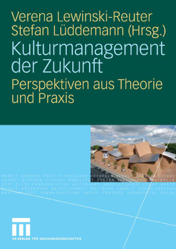 Kulturmanagement der Zukunft: Perspektiven aus Theorie und Praxis