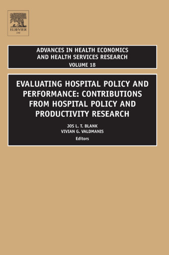Evaluating Hospital Policy and Performance, Volume 18: Contributions From Hospital Policy and Productivity Research (Advances in Health Economics and Health Services Research)
