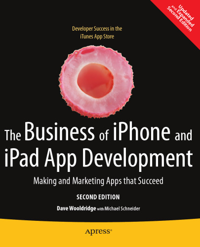 The Business of iPhone and iPad App Development: Making and Marketing Apps that Succeed (2nd Edition)
