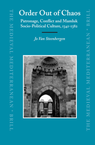 Order Out of Chaos: Patronage, Conflict and Mamluk Socio-Political Culture, 1341-1382 (The Medieval Mediterranean)