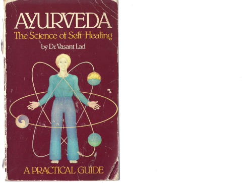 Ayurveda: The Science of Self Healing - A Practical Guide