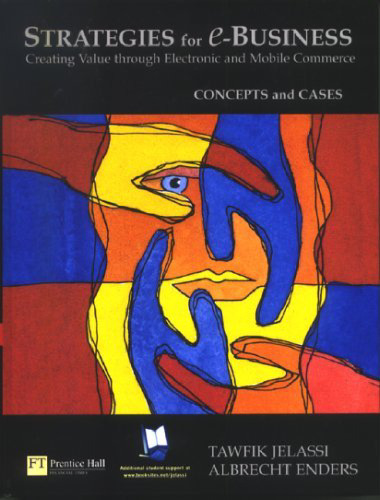 Strategies for E-business: Creating Value through Electronic and Mobile Commerce