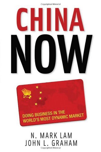 China Now: Doing Business in the World's Most Dynamic Market