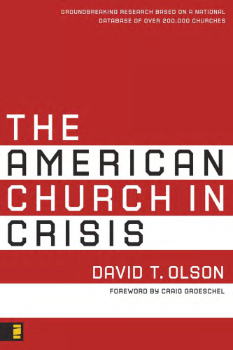 The American Church in Crisis: Groundbreaking Research Based on a National Database of over 200,000 Churches