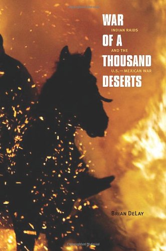 War of a Thousand Deserts: Indian Raids and the U.S.-Mexican War