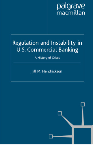 Regulation and Instability in U.S. Commercial Banking: A History of Crises