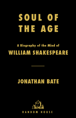 Soul of the Age: A Biography of the Mind of William Shakespeare