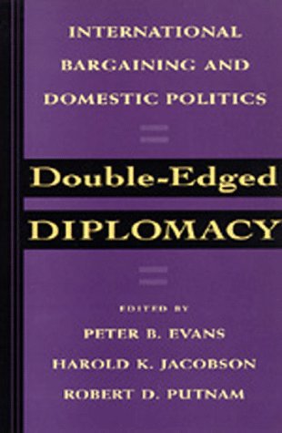 Double-Edged Diplomacy: International Bargaining and Domestic Politics (Studies in International Political Economy)