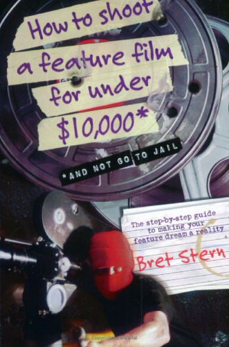 How to Shoot a Feature Film for Under $10,000 (And Not Go to Jail)