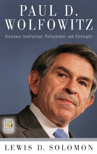 Paul D. Wolfowitz: Visionary Intellectual, Policymaker, and Strategist (Praeger Security International)