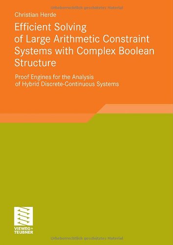 Efficient Solving of Large Arithmetic Constraint Systems with Complex Boolean Structure: Proof Engines for the Analysis of Hybrid Discrete-Continuous Systems