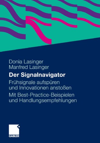 Der Signalnavigator: Signale frühzeitig erkennen und für die Gestaltung von Produkten und Dienstleistungen nutzen. Ein Leitfaden