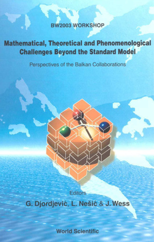 Mathematical, theoretical and phenomenological challenges beyond the standard model: perspectives of the Balkan collaborations