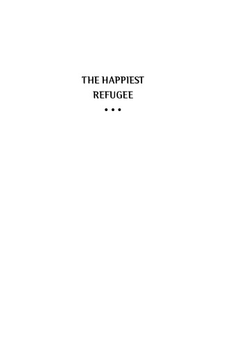 The happiest refugee : the extraordinary true story of a boy's journey from starvation at sea to becoming one of Australia's best-loved comedians