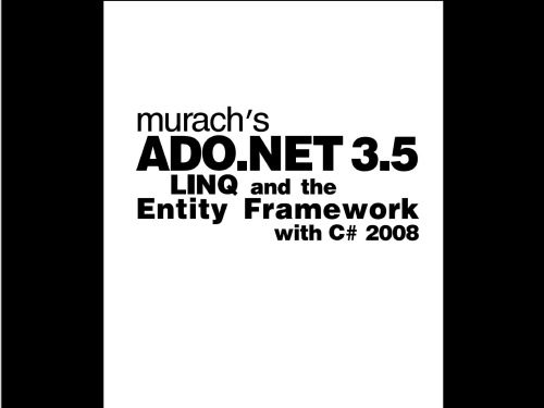 Murach's ADO.NET 3.5, LINQ, and the Entity Framework with C# 2008 (Murach: Training & Reference)