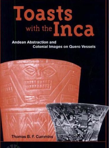 Toasts with the Inca: Andean Abstraction and Colonial Images on Quero Vessels (History, Languages, and Cultures of the Spanish and Portuguese Worlds)