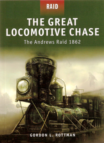 The Great Locomotive Chase: The Andrews Raid 1862
