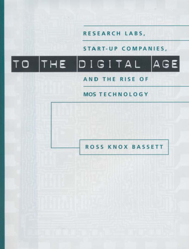 To the digital age: research labs, start-up companies, and the rise of MOS technology