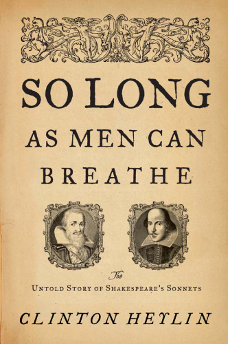 So Long as Men Can Breathe: The Untold Story of Shakespeare's Sonnets