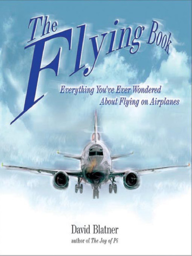 The Flying Book: Everything You've Ever Wondered About Flying On Airplanes
