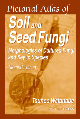 Pictorial Atlas of Soil and Seed Fungi: Morphologies of Cultured Fungi and Key to Species, Second Edition