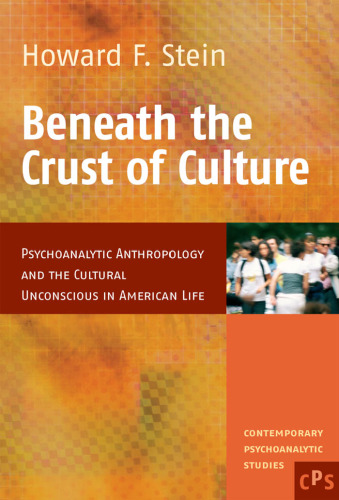 Beneath the Crust of Culture: Psychoanalytic Anthropology and the Cultural Unconscious in American Life (Contemporary Psychoanalytic Studies)