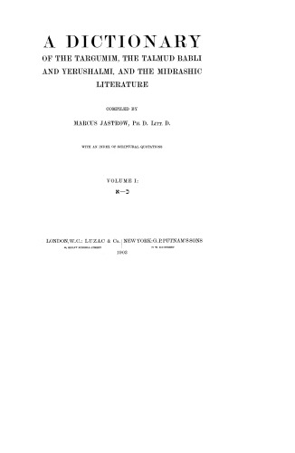 A Dictionary of the Targumim, the Talmud Babli and Yerushalmi, and the Midrashic Literature vol.1